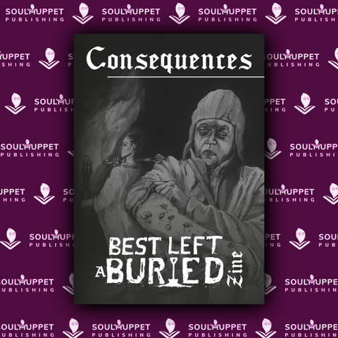 Best Left Buried: Consequences Zine + complimentary PDF (via online store)