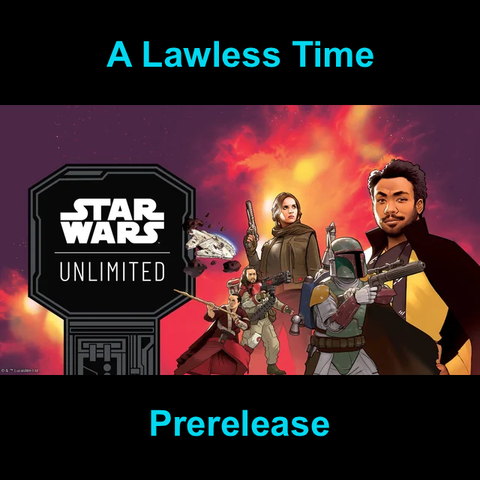 8th March (Sunday) Star Wars Unlimited: A Lawless Time Prerelease