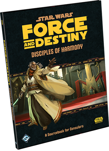 Star Wars Force and Destiny RPG: Disciples of Harmony (A Sourcebook for Consulars)