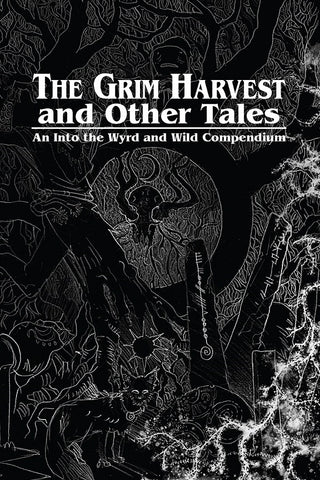 Into the Wyrd and Wild: The Grim Harvest and Other Tales + complimentary PDF